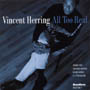 Vincent Herring - All Too Real